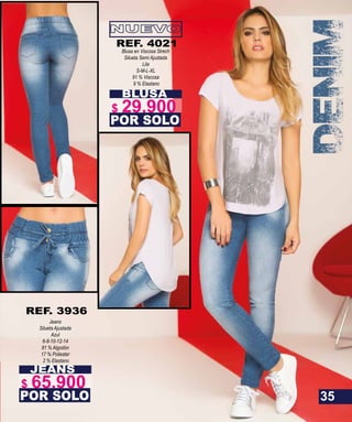 BLUSA
Blusa en Viscosa Strech
Silueta Semi Ajustada
Lila
S-M-L-XL
91 % Viscosa
9 % Elastano
POR SOLO
REF. 4021
Jeans
Silueta Ajustada
Azul
6-8-10-12-14
81 % Algodón
17 % Poliester
2 % Elastano
JEANS
POR SOLO
REF. 3936
35
$ 29.900
$ 65.900
 