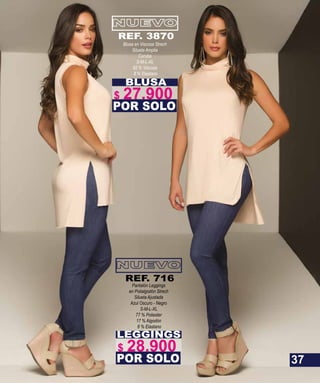 BLUSA
Blusa en Viscosa Strech
Silueta Amplia
Curuba
S-M-L-XL
92 % Viscosa
8 % Elastano
POR SOLO
REF. 3870
LEGGINGS
Pantalón Leggings
en Polialgodón Strech
Silueta Ajustada
Azul Oscuro - Negro
S-M-L-XL
77 % Poliester
17 % Algodón
6 % Elastano
POR SOLO
REF. 716
37
$ 27.900
$ 28.900
 