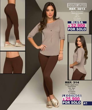 BLUSA
Blusa en Viscosa Strech
Silueta Semi Ajustada
Taupe
S-M-L-XL
91 % Viscosa
9 % Elastano
POR SOLO
REF. 3813
LEGGINGS
Pantalón Leggings Strech
Silueta Ajustada
Cafe - Negro
S-M-L-XL
93 % Algodón
7 % Elastano
POR SOLO
REF. 314
41
$ 32.900
$ 25.900
 