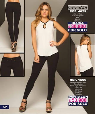 BLUSA
Blusa en Chalis
Silueta Semi Ajustada
S-M-L-XL
100 % Viscosa
POR SOLO
REF. 4029
PANTALON
Pantalón en Bengaline Strech
Silueta Ajustada
Blanco - Negro - Azul Oscuro -
Caqui - Coral
6-8-10-12-14
70 % Viscosa
25 % Nylon
5 % Elastano
POR SOLO
REF. 1599
52
$ 30.900
$ 53.900
 