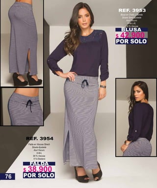 FALDA
Falda en Viscosa Strech
Silueta Ajustada
Azul Oscuro
S-M-L
94 % Viscosa
6 % Elastano
POR SOLO
REF. 3954
BLUSA
Blusa en Chalis y Blonda
Silueta Semi Ajustada
Azul Oscuro
S-M-L-XL
100 % Viscosa
POR SOLO
REF. 3953
76
$ 38.900
$ 42.900
 
