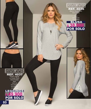 LEGGINGS
Pantalón Leggings
en Poliester Strech
Silueta Ajustada
Negro
S-M-L-XL
75 % Poliester
19 % Algodón
6 % Elastano
POR SOLO
REF. 4037
BLUSA
Blusa en Viscosa Strech
Silueta Amplia
Gris
S-M-L
94 % Viscosa
6 % Elastano
POR SOLO
REF. 4036
80
$ 49.900
$ 38.900
 