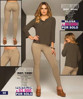 PANTALON
Pantalón en Bengaline Strech
Silueta Ajustada
Blanco - Negro - Azul Oscuro -
Caqui - Coral
6-8-10-12-14
70 % Viscosa
25 % Nylon
5 % Elastano
POR SOLO
REF. 1599
BLUSA
Blusa en Tela Indu
Corrugado en Viscosa
Silueta Amplia
Verde Militar
S-M-L-XL
100 % Viscosa
POR SOLO
REF. 4044
90
$ 53.900
$ 45.900
 