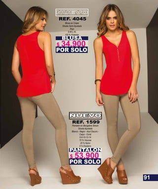 BLUSA
Blusa en Crepe
Silueta Semi Ajustada
Rojo
S-M-L-XL
100 % Poliester
POR SOLO
REF. 4045
PANTALON
Pantalón en Bengaline Strech
Silueta Ajustada
Blanco - Negro - Azul Oscuro -
Caqui - Coral
6-8-10-12-14
70 % Viscosa
25 % Nylon
5 % Elastano
POR SOLO
NUEVO
REF. 1599
91
$ 34.900
$ 53.900
 