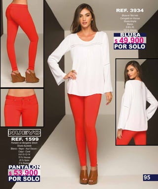 BLUSA
Blusa en Tela Indu
Corrugado en Viscosa
Silueta Amplia
Blanco
S-M-L-XL
100 % Viscosa
POR SOLO
REF. 3934
PANTALON
Pantalón en Bengaline Strech
Silueta Ajustada
Blanco - Negro - Azul Oscuro -
Caqui - Coral
6-8-10-12-14
70 % Viscosa
25 % Nylon
5 % Elastano
POR SOLO
REF. 1599
95
$ 49.900
$ 53.900
 
