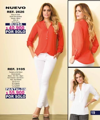 BLUSA
Blusa en Chalis
Silueta Semi Ajustada
S-M-L-XL
100 % Viscosa
POR SOLO
NUEVO
REF. 2626
PANTALON
Pantalón en Drill Strech
Silueta Ajustada
6-8-10-12-14
59 % Algodón
37 % Poliester
4 % Elastano
POR SOLO
REF. 3105
19
$ 40.900
$ 55.900
 