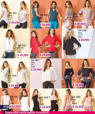 Disponible Hasta Agotar Inventario
Ref. 4021
Blusa
S-L-XL
Lila
Ref. 4025
Blusa
S-L-XL
Azul Petroleo
Ref. 4031
Blusa
S-M-L-XL
Rojo
Ref. 4030
Chaqueta
S-M-L
Ref. 4036
Blusa
S-M
Gris
Ref. 4026
Blusa
S
Unico
Ref. 4040
Blusa
S
Azul
Ref. 4043
Blusa
S-L
Ref. 4046
Blusa
S
Negro
Ref. 3865
Blusa
L-XL
Rosado
Ref. 3871
Blusa
S-M
Ref. 2626
Blusa
S-L-XL
Negro
110
$ 20,900
$ 26,900
$ 29,900
$ 29,900
$ 29,900
$ 45,900
$ 26,900
$ 26,900
$ 24,900 $ 24,900 $ 10,900
$ 29,900
 