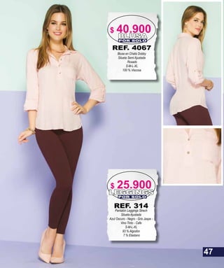 REF. 4067
Blusa en Chalis Dobby
Silueta Semi Ajustada
Rosado
S-M-L-XL
100 % Viscosa
BLUSAPOR SOLO
LEGGINGSPOR SOLO
REF. 314
Pantalón Leggings Strech
Silueta Ajustada
Azul Oscuro - Negro - Gris Jaspe -
Vino Tinto - Cafe
S-M-L-XL
93 % Algodón
7 % Elastano
47
$ 25.900
$ 40.900
 