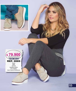 REF. 4069
Zapato
Beige
36-37-38
Capellada Sintético
Forro Sintético
Suela: Expanso Antideslizante
ZAPATOPOR SOLO
53
$ 79.900
 