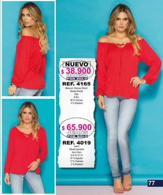 REF. 4165
Blusa en Viscosa Strech
Silueta Amplia
Rojo
S-M-L
96 % Viscosa
4 % Elastano
NUEVO
BLUSAPOR SOLO
JEANS
POR SOLO
REF. 4019
Jeans
Silueta Ajustada
Azul Claro
6-8-10-12-14
81 % Algodón
17 % Poliester
2 % Elastano
77
$ 38.900
$ 65.900
 
