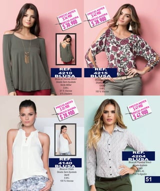 REF.
4210
BLUSA
Blusa en Viscosa Strech
Silueta Semi Ajustada
Verde Militar
S-M-L
91 % Viscosa
9 % Elastano
REF.
4215
BLUSA
Blusa en Chalis
Silueta Amplia
Unico
S-M-L
100 % Viscosa
REF.
4204
BLUSA
Blusa en Popelina Strech
Silueta Ajustada
Unico
S-M-L-XL
100 % Algodón
REF.
4140
BLUSA
Blusa en Chalis
Silueta Semi Ajustada
S-M-L
100 % Viscosa 51
$ 30.900
$ 34.900PRECIO ANTES
PRECIO AHORA
$ 38.900
$ 42.900PRECIO ANTES
PRECIO AHORA
$ 42.900
$ 47.900PRECIO ANTES
PRECIO AHORA
$ 28.900
$ 32.900PRECIO ANTES
PRECIO AHORA
 