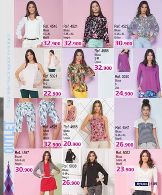 Ref. 4521
Blusa
S-M-L-XL
Negro
Ref. 4527
Blusa
S-M-L-XL
Único
Ref. 5021
Blusa
M-L
Blanco
Ref. 4585
Blusa
S-M
Único
Ref. 3030
Blusa
S
Lila
Ref. 4588
Blusa
M-L
Unico
Ref. 4541
Blusa
S-M-L-XL
Ref. 4557
Blazer
S-M-L-XL
Negro
Ref. 5008
Blusa
S-M-L
Negro
Ref. 5032
Blusa
S-M-L-XL
Ref. 4516
Blusa
S-L-XL
Ref. 4525
Short
S-M
Unico
109
 