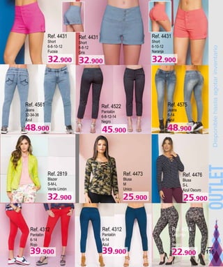 Ref. 4431
Short
6-8-10-12
Fucsia
Ref. 4431
Short
6-8-12
Gris
Ref. 4431
Short
6-10-12
Naranja
Ref. 4561
Jeans
32-34-36
Azul
Ref. 4522
Pantalón
6-8-12-14
Negro
Ref. 4575
Jeans
6-14
Azul
Ref. 2819
Blazer
S-M-L
Verde Limón
Ref. 4473
Blusa
M
Unico
Ref. 4476
Blusa
S-L
Azul Oscuro
Ref. 4312
Pantalón
6-14
Rojo
Ref. 4312
Pantalón
6-14
Azul
Ref. 4524
Leggings
S
Negro
115
 