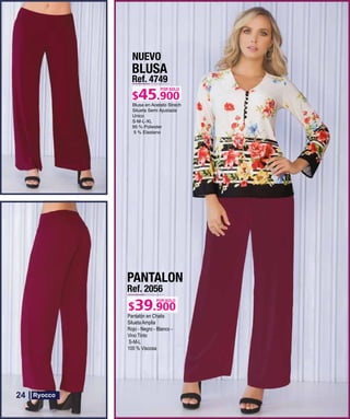 BLUSA
Ref. 4749
S-M-L-XL
POR SOLO
NUEVO
PANTALON
Ref. 2056
Pantalón en Chalis
Silueta Amplia
Rojo - Negro - Blanco -
Vino Tinto
S-M-L
100 % Viscosa
POR SOLO
24
 