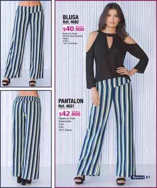 BLUSA
Ref. 4682
S-M-L
POR SOLO
PANTALON
Ref. 4651
Pantalón en Chalis
Silueta Amplia
Unico
S-M-L
100 % Viscosa
POR SOLO
61
 