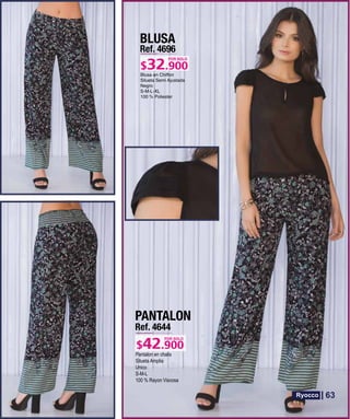 BLUSA
Ref. 4696
S-M-L-XL
POR SOLO
PANTALON
Ref. 4644
Pantalon en chalis
Silueta Amplia
Unico
S-M-L
100 % Rayon Viscosa
POR SOLO
63
 