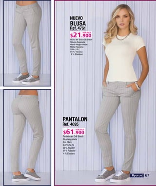 BLUSA
Ref. 4761
S-M-L-XL
POR SOLO
NUEVO
PANTALON
Ref. 4695
Pantalón en Drill Strech
Silueta Ajustada
Gris Claro
6-8-10-12-14
59 % Algodón
37 % Poliester
4 % Elastano
POR SOLO
67
 