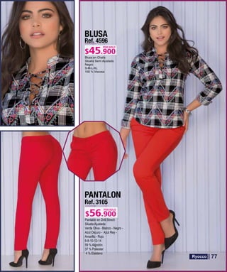 BLUSA
Ref. 4596
S-M-L-XL
POR SOLO
PANTALON
Ref. 3105
Pantalón en Drill Strech
Silueta Ajustada
Verde Oliva - Blanco - Negro -
Azul Oscuro - Azul Rey -
Amarillo - Rojo
6-8-10-12-14
59 % Algodón
37 % Poliester
4 % Elastano
POR SOLO
77
 