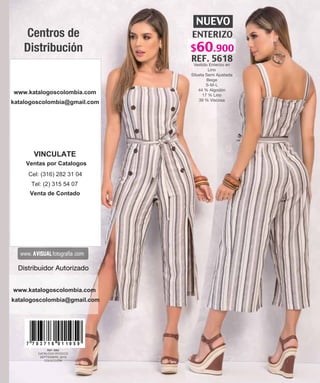 Diseño y Publicidad
REF: 5562
CATÁLOGO RYOCCO
SEPTIEMBRE 2019
COLECCIÓN
7 7 0 3 7 1 6 0 1 1 9 95
Distribuidor Autorizado
Centros de
Distribución
www.ryocco.com
Pereira. Calle 15 No 6 - 55
/ PBX: (6) 3257469 / FAX: (6)
3354706 / Cel:300 3200675
Bogotá. Cra.15 No 80-35
Piso 2 / PBX: (1) 6064343 (1)
6064842 / Cel:300 3200556
Bogotá. C.C. Gran San
Victorino / Local 308b / Piso 3
/ PBX: (1) 4326937 / Cel:313
6929414
Medellín. C.C. Monterrey /
Local 191 - 192 / PBX: (4)
3521519 / Fax: (4) 3521517 /
Cel:300 3200531
Medellín. C.C.Los Panches /
Local 123 / PBX: (4) 5120033
4) 5121622 / Cel:310 4443985
ENTERIZO
REF. 5618
Vestido Enterizo en
Lino
Silueta Semi Ajustada
Beige
S-M-L
44 % Algodón
17 % Lino
39 % Viscosa
NUEVO
$60.900
www.katalogoscolombia.com
katalogoscolombia@gmail.com
www.katalogoscolombia.com
katalogoscolombia@gmail.com
VINCULATE
Ventas por Catalogos
Cel: (316) 282 31 04
Tel: (2) 315 54 07
Venta de Contado
 