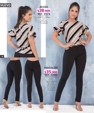 NUEVO BLUSA
REF. 5573
Blusa en Crepe
Silueta Semi Ajustada
Unico
S-M-L-XL
93 % Poliester
7 % Elastano
PANTALON
REF. 5446
Pantalon en Bengaline
Strech
Tiro Alto
Silueta Ajustada
Negro - Rojo -
Azul Oscuro
6-8-10-12-14
70 % Viscosa
25 % Nylon
5 % Elastano
14
$38.900
$35.900
 