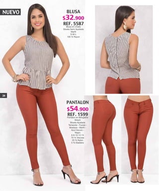 NUEVO BLUSA
REF. 5587
Blusa en Chalis
Silueta Semi Ajustada
Marfil
S-M-L
100 % Rayon
PANTALON
REF. 1599
Pantalon en Bengaline
Strech
Silueta Ajustada
Terracota - Fucsia -
Mostaza - Marfil -
Azul Oscuro -
Negro
6-8-10-12-14
70 % Viscosa
25 % Nylon
5 % Elastano
34
$32.900
$54.900
 