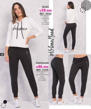 #UrbanMood
BUSO
REF. 5546
Buso Multiuso con
Capota
Silueta Amplia
Blanco
S-M-L
62 % Poliester
38 % Algodón
PANTALON
REF. 3144
Pantalon Multiuso en
Burda
Silueta Semi Ajustada
Negro
S-M-L-XL
62 % Poliester
38 % Algodón
52
$46.900
$39.900
 