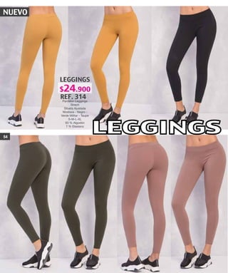 NUEVO
LEGGINGS
REF. 314
Pantalon Leggings
Strech
Silueta Ajustada
Mostaza - Negro -
Verde Militar - Taupe
S-M-L-XL
93 % Algodón
7 % Elastano
LEGGINGS54
$24.900
 