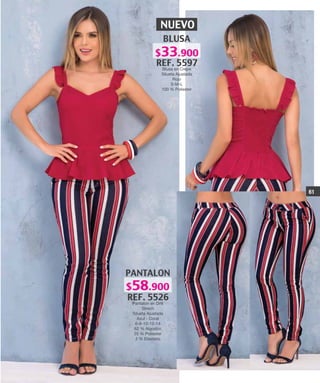 NUEVO
BLUSA
REF. 5597
Blusa en Crepe
Silueta Ajustada
Rojo
S-M-L
100 % Poliester
PANTALON
REF. 5526
Pantalon en Drill
Strech
Silueta Ajustada
Azul - Coral
6-8-10-12-14
62 % Algodón
35 % Poliester
3 % Elastano
61
$33.900
$58.900
 