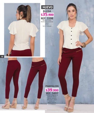 PANTALON
REF. 5497
Pantalón Leggings en
Poliester Strech
Silueta Ajustada
Vino Tinto - Negro
S-M-L-XL
95 % Poliester
5 % Elastano
NUEVO
BLUSA
REF. 5598
Blusa en Crepe
Silueta Semi Ajustada
Marfil
S-M-L
100 % Poliester
62
$39.900
$35.900
 