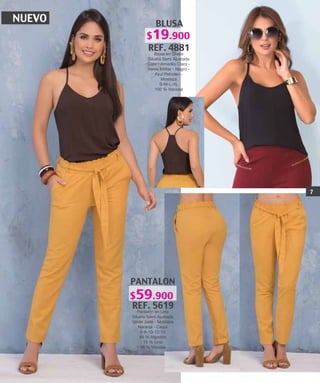 NUEVO BLUSA
REF. 4881
Blusa en Chalis
Silueta Semi Ajustada
Cafe - Amarillo Claro -
Verde Militar - Negro -
Azul Petroleo -
Mostaza
S-M-L-XL
100 % Viscosa
PANTALON
REF. 5619
Pantalon en Lino
Silueta Semi Ajustada
Verde Jade - Mostaza
Naranja - Caqui
6-8-10-12-14
46 % Algodón
16 % Lino
38 % Viscosa
7
$19.900
$59.900
 