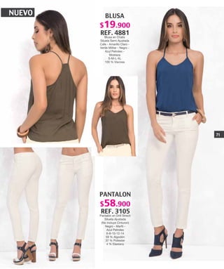 NUEVO BLUSA
REF. 4881
Blusa en Chalis
Silueta Semi Ajustada
Cafe - Amarillo Claro -
Verde Militar - Negro -
Azul Petroleo -
Mostaza
S-M-L-XL
100 % Viscosa
PANTALON
REF. 3105
Pantalón en Drill Strech
Silueta Ajustada
(No incluye Cinturon)
Negro - Marfil -
Azul Petroleo
6-8-10-12-14
59 % Algodón
37 % Poliester
4 % Elastano
71
$19.900
$58.900
 