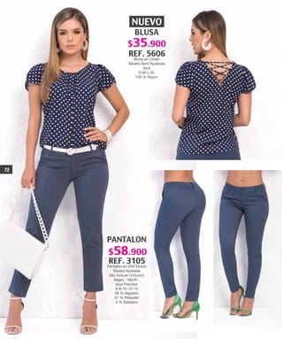 PANTALON
REF. 3105
Pantalón en Drill Strech
Silueta Ajustada
(No incluye Cinturon)
Negro - Marfil -
Azul Petroleo
6-8-10-12-14
59 % Algodón
37 % Poliester
4 % Elastano
BLUSA
REF. 5606
Blusa en Chalis
Silueta Semi Ajustada
Azul
S-M-L-XL
100 % Rayon
NUEVO
72
$58.900
$35.900
 