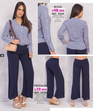BLUSA
REF. 5524
Blusa en Chalis
Silueta Semi Ajustada
Azul
S-M-L-XL
100 % Rayon
PANTALON
REF. 2056
Pantalón en Chalis
Silueta Amplia
Terracota - Negro
Mostaza - Azul Oscuro
Verde Militar - Marfil
S-M-L-XL
100 % Viscosa
88
$39.900
$48.900
 