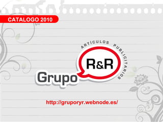http://gruporyr.webnode.es/ CATALOGO 2010 