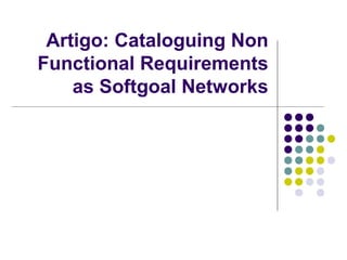 Artigo: Cataloguing Non
Functional Requirements
as Softgoal Networks
 