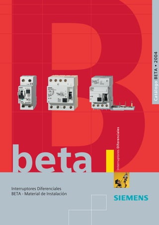InterruptoresDiferenciales
beta
CatálogoBETA•2004
Interruptores Diferenciales
BETA - Material de Instalación
 