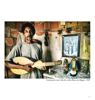 17
Cururueiro com viola de cocho, Barra do Bugres - MT
 