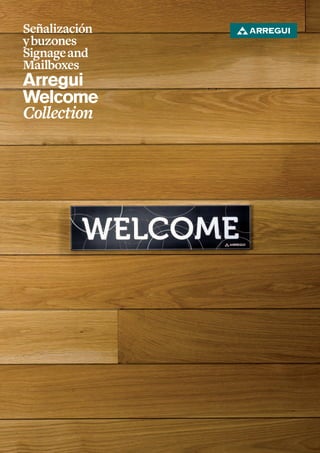 Señalización
y buzones
Signage and
Mailboxes
Arregui
Welcome
Collection
 