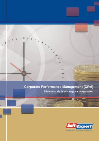Corporate Performance Management [CPM]
          Eficiencia: de la estrategia a la ejecución




                             Software for Business Excellence
 