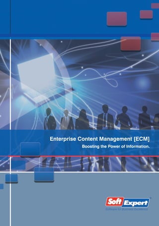 Enterprise Content Management [ECM]
           Boosting the Power of Information.
 