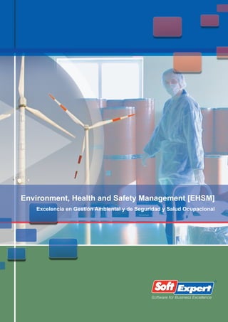 Environment, Health and Safety Management [EHSM]
   Excelencia en Gestión Ambiental y de Seguridad y Salud Ocupacional




                                             Software for Business Excellence
 