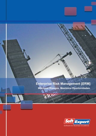 Enterprise Risk Management [ERM]
 Minimice Riesgos. Maximice Oportunidades.




                     Software for Business Excellence
 