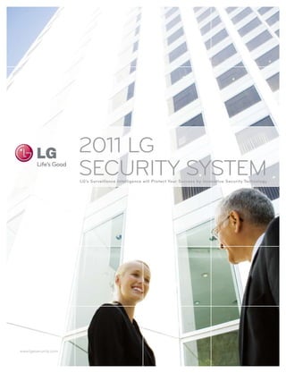 2011 LG
                      SECURITY SYSTEM
                      LG’s Surveillance intelligence will protect your Success by innovative Security technology.




www.lgesecurity.com
 
