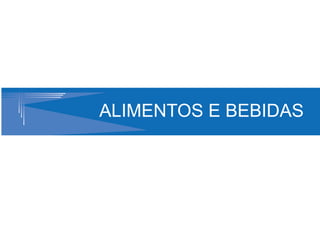 ALIMENTOS E BEBIDAS
 