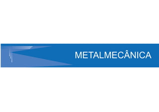 METALMECÂNICA
 