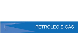 PETRÓLEO E GÁS
 