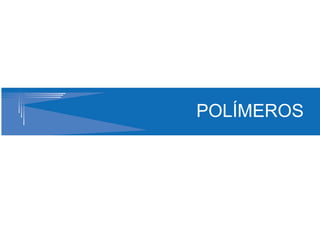 POLÍMEROS
 