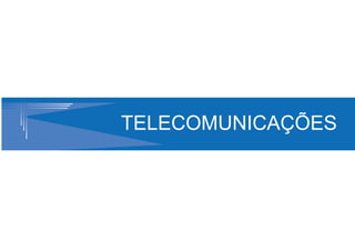 TELECOMUNICAÇÕES
 