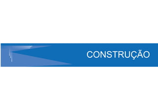 CONSTRUÇÃO
 