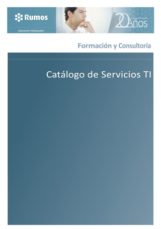  
 
 
 
 
 
 
 
 
Formación y Consultoría 
 
 
 
 
 
Catálogo de Servicios TI 
 